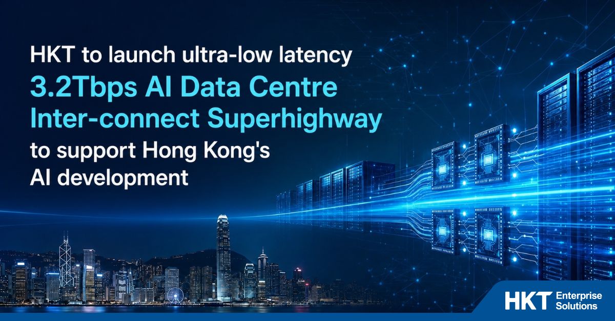 HKT to launch ultra-low latency 3.2Tbps AI Data Centre Inter-connect Superhighway to support Hong Kong’s AI development