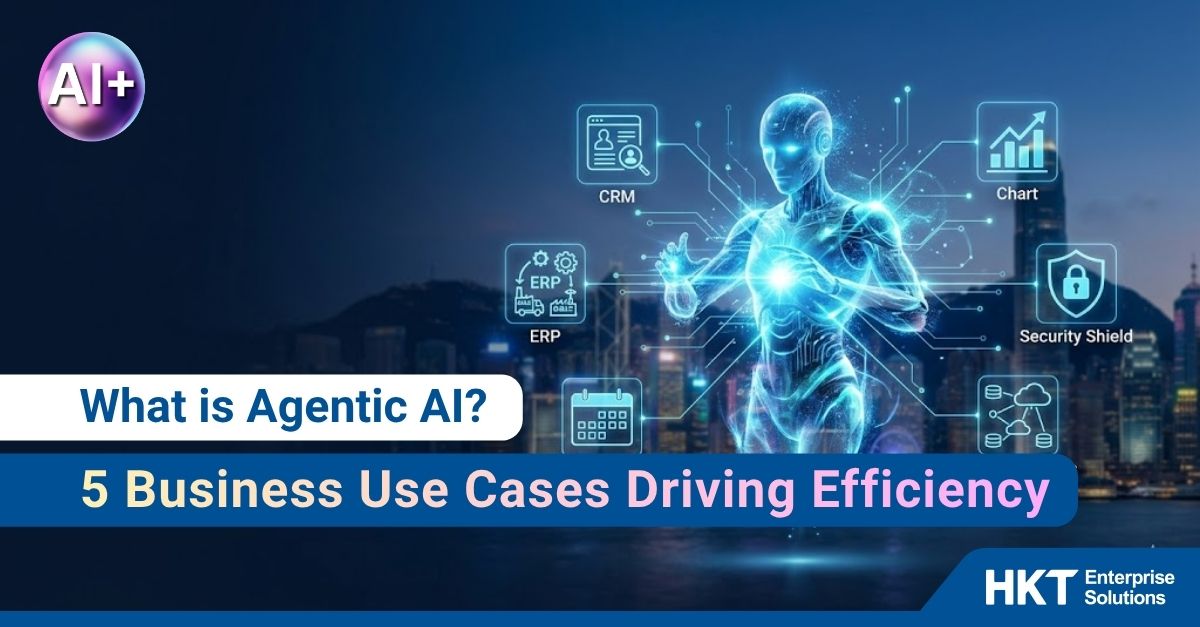 What is Agentic AI? 5 Business Use Cases Driving Operational Efficiency in Hong Kong