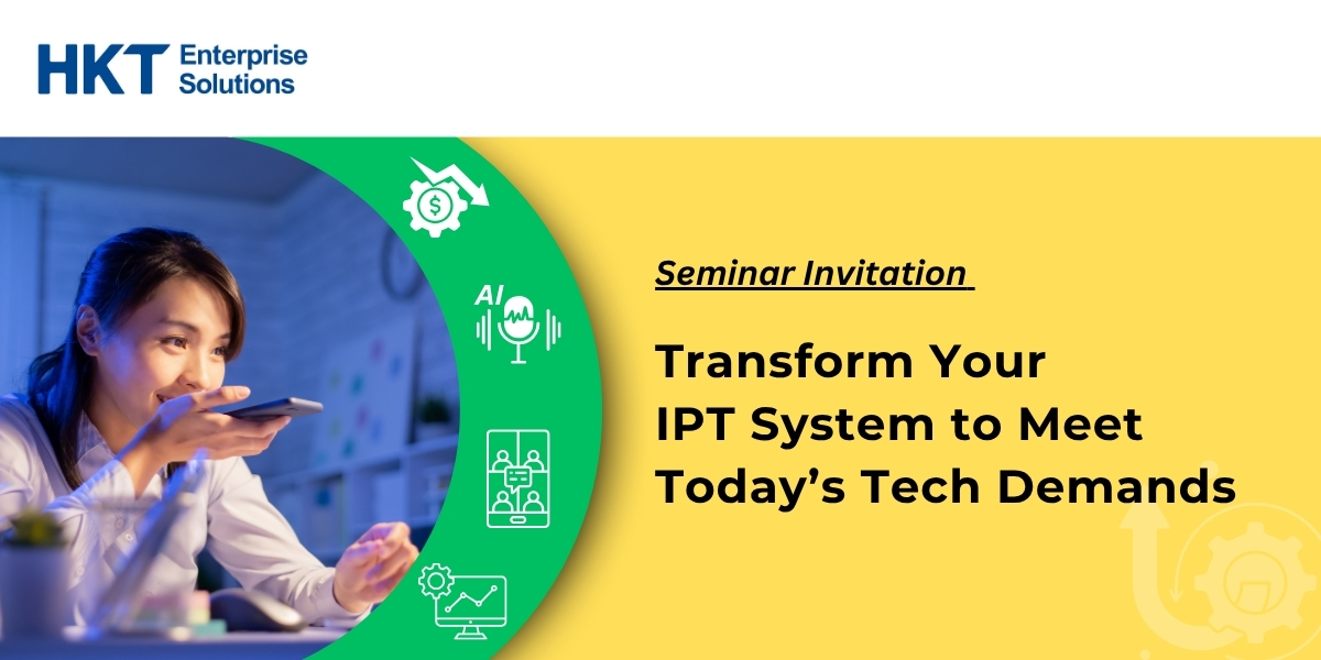 HKT Seminar｜Transform your IPT system to meet today’s tech demands