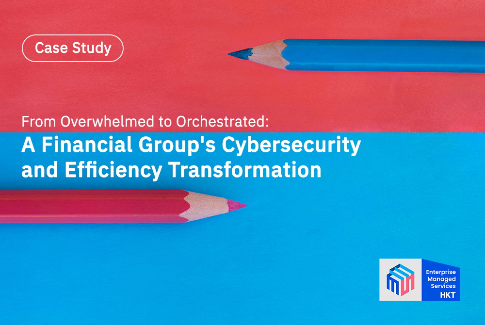 From Overwhelmed to Orchestrated: A Financial Group's Cybersecurity and Efficiency Transformation through HKT Enterprise Managed Services