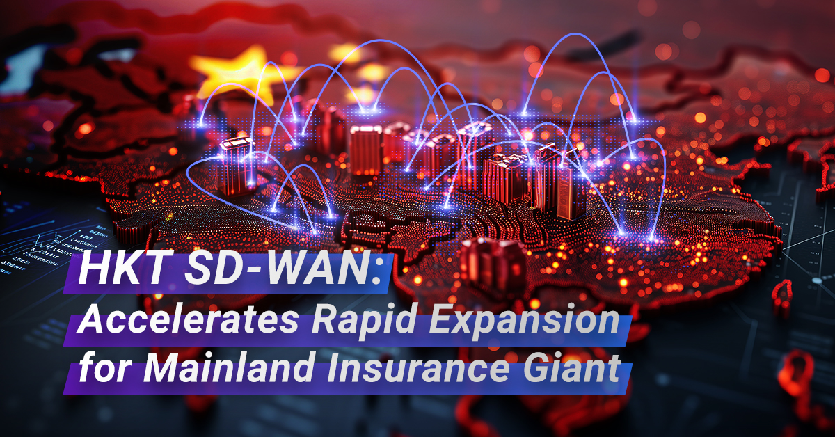 Mainland Insurance Giant Revolutionises Network Architecture with HKT SD-WAN