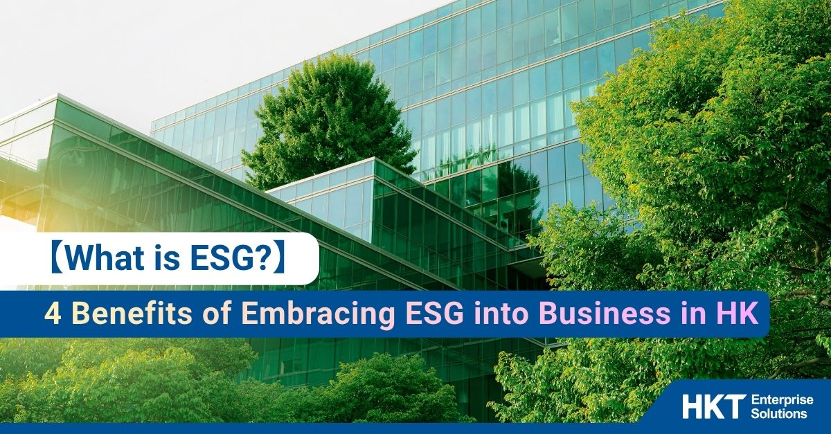 4 Benefits of Embracing ESG into Businesses in Hong Kong